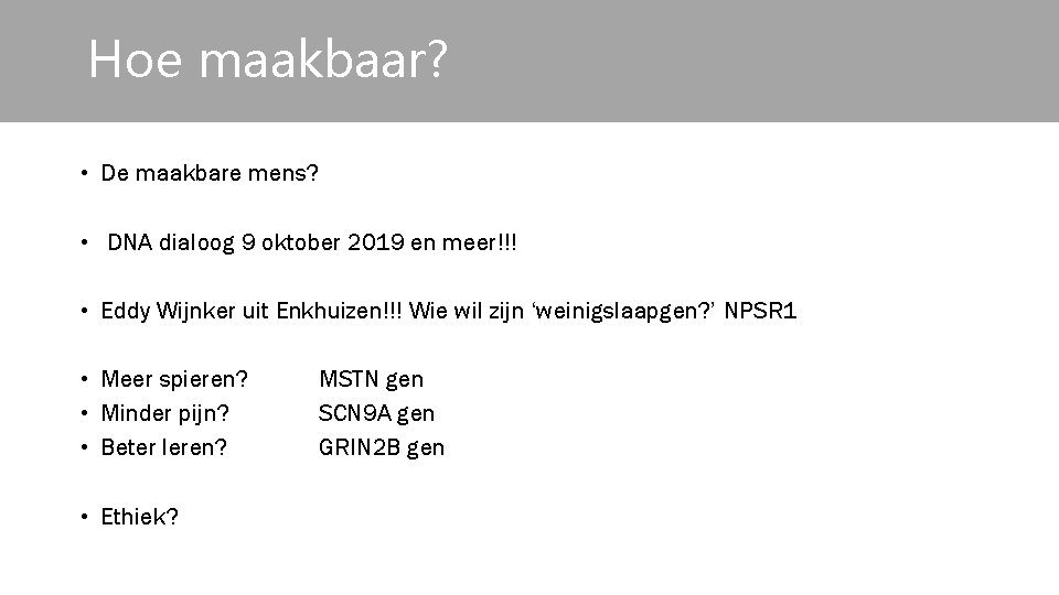 Hoe maakbaar? • De maakbare mens? • DNA dialoog 9 oktober 2019 en meer!!!