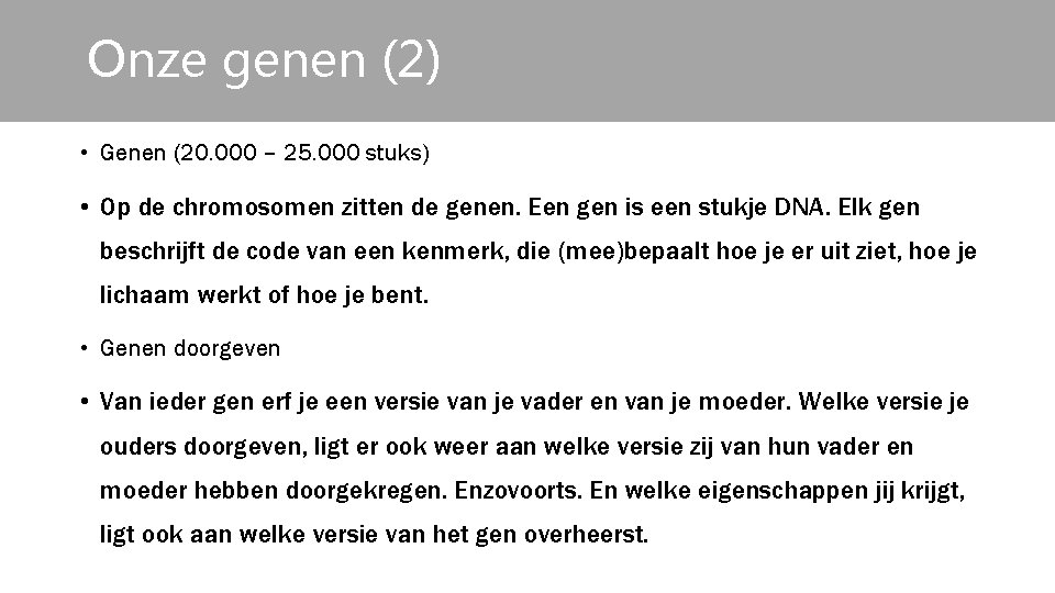 Onze genen (2) • Genen (20. 000 – 25. 000 stuks) • Op de