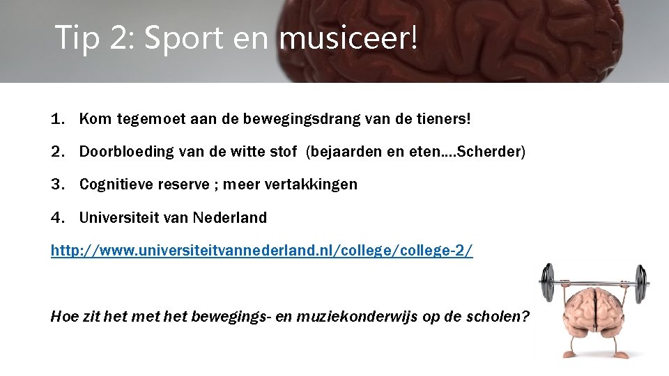 Tip 2: Sport en musiceer! 1. Kom tegemoet aan de bewegingsdrang van de tieners!