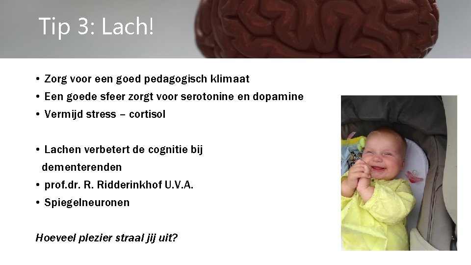 Tip 3: Lach! • Zorg voor een goed pedagogisch klimaat • Een goede sfeer