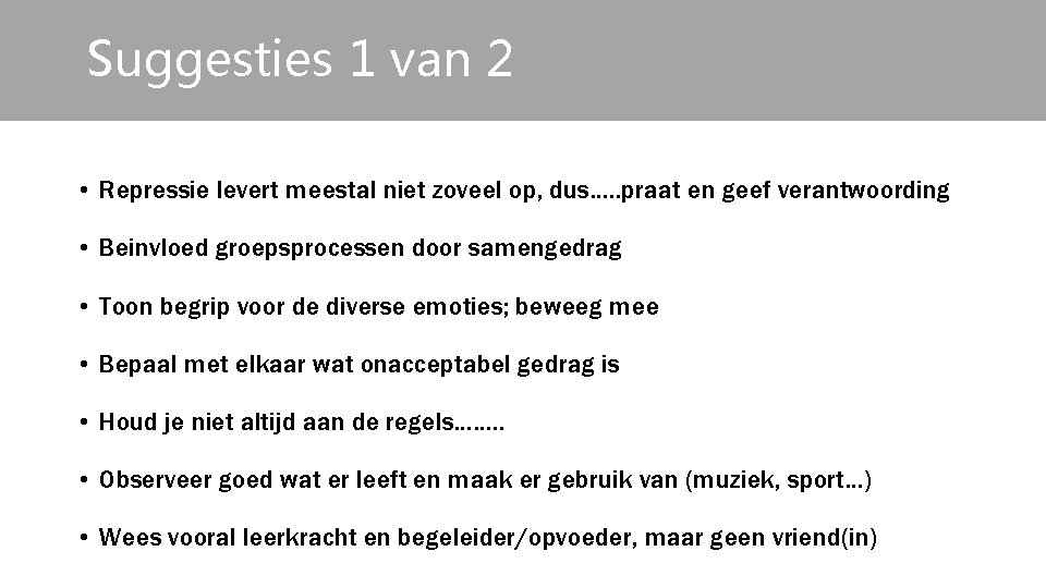 Suggesties 1 van 2 • Repressie levert meestal niet zoveel op, dus…. . praat