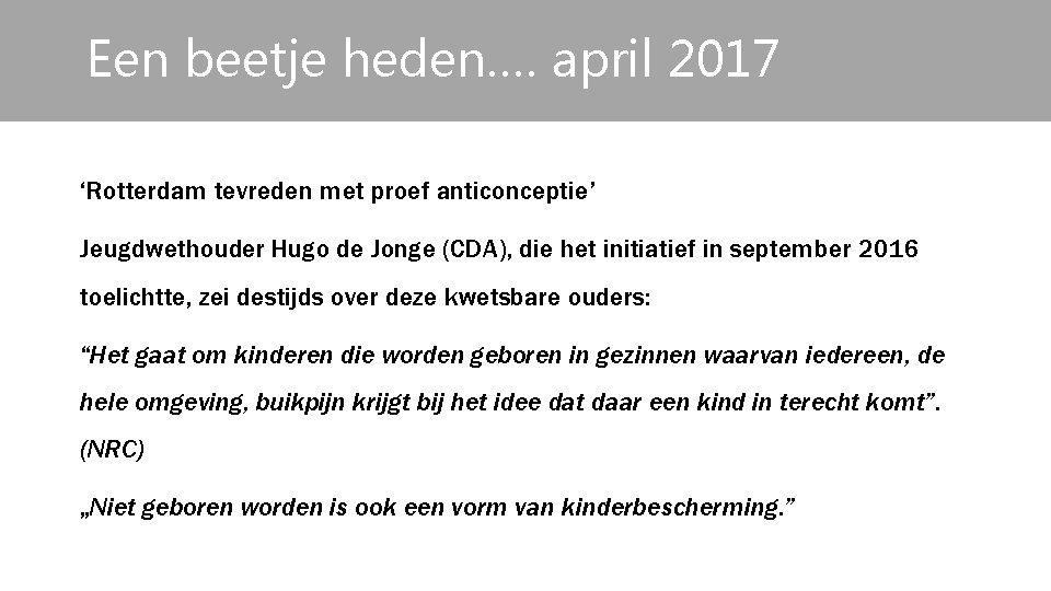 Een beetje heden…. april 2017 ‘Rotterdam tevreden met proef anticonceptie’ Jeugdwethouder Hugo de Jonge