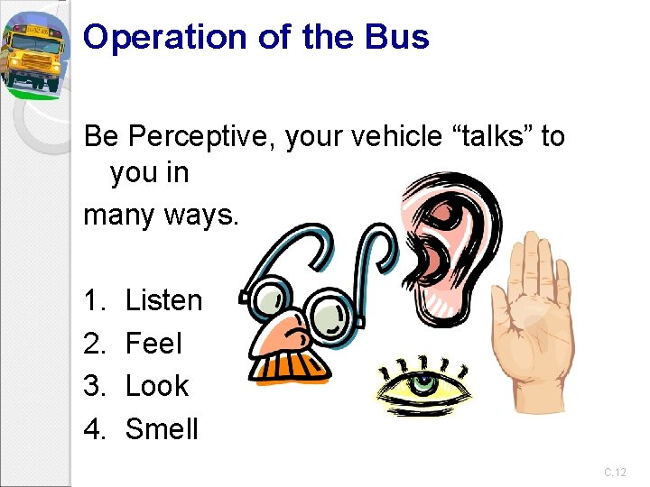 Operation of the Bus Be Perceptive, your vehicle “talks” to you in many ways.