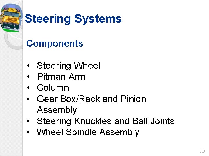 Steering Systems Components • • Steering Wheel Pitman Arm Column Gear Box/Rack and Pinion