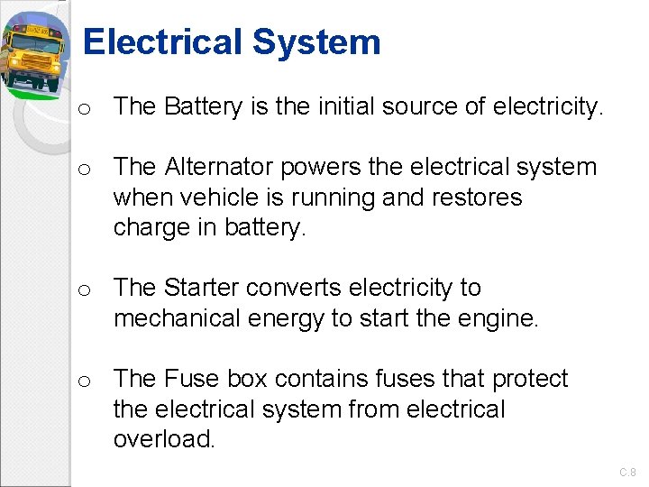 Electrical System o The Battery is the initial source of electricity. o The Alternator