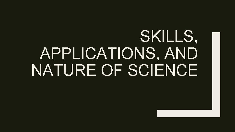 SKILLS, APPLICATIONS, AND NATURE OF SCIENCE 