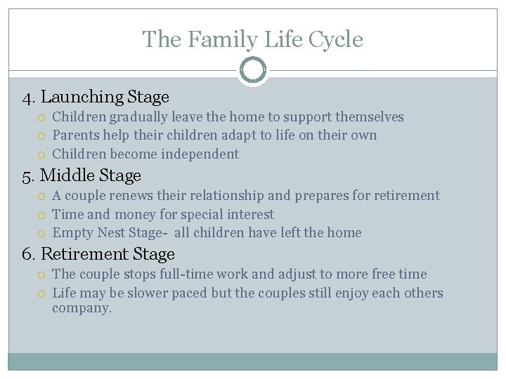 The Family Life Cycle 4. Launching Stage Children gradually leave the home to support