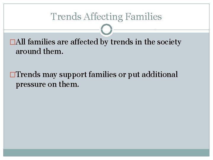 Trends Affecting Families �All families are affected by trends in the society around them.