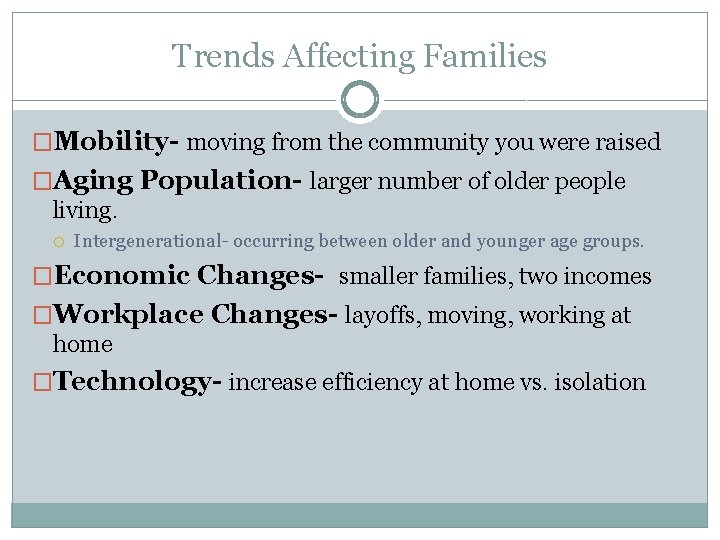 Trends Affecting Families �Mobility- moving from the community you were raised �Aging Population- larger