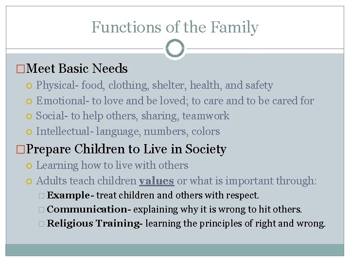 Functions of the Family �Meet Basic Needs Physical- food, clothing, shelter, health, and safety