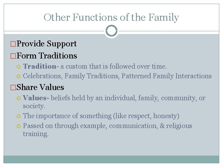 Other Functions of the Family �Provide Support �Form Traditions Tradition- a custom that is