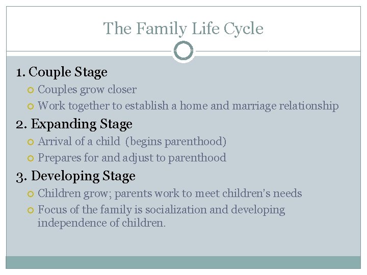 The Family Life Cycle 1. Couple Stage Couples grow closer Work together to establish