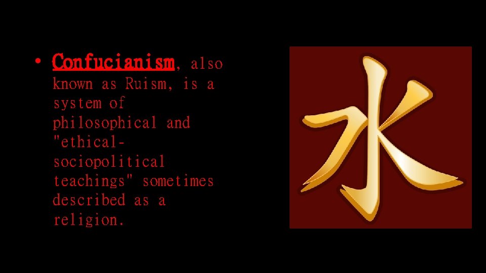  • Confucianism, also known as Ruism, is a system of philosophical and "ethicalsociopolitical