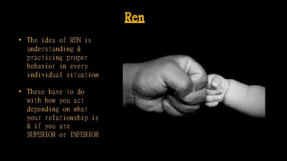 Ren • The idea of REN is understanding & practicing proper behavior in every