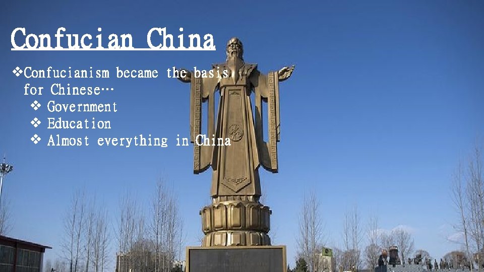 Confucian China v. Confucianism became the basis for Chinese… v Government v Education v