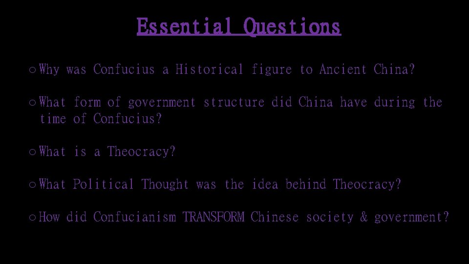 Essential Questions o Why was Confucius a Historical figure to Ancient China? o What