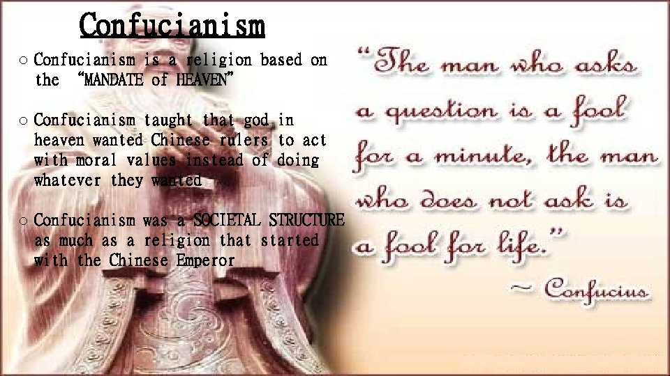 Confucianism o Confucianism is a religion based on the “MANDATE of HEAVEN” o Confucianism
