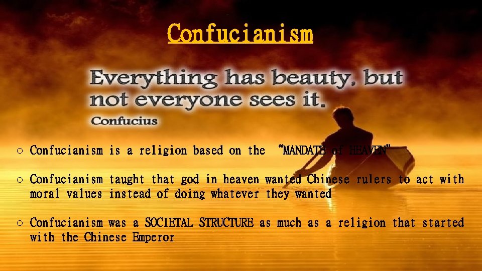 Confucianism o Confucianism is a religion based on the “MANDATE of HEAVEN” o Confucianism