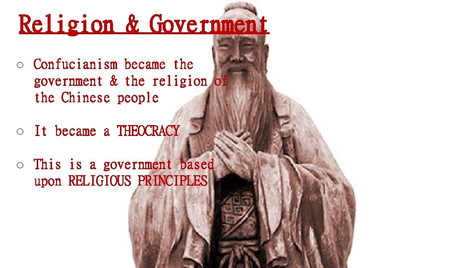 Religion & Government o Confucianism became the government & the religion of the Chinese