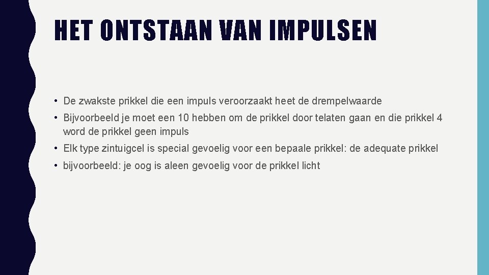 HET ONTSTAAN VAN IMPULSEN • De zwakste prikkel die een impuls veroorzaakt heet de