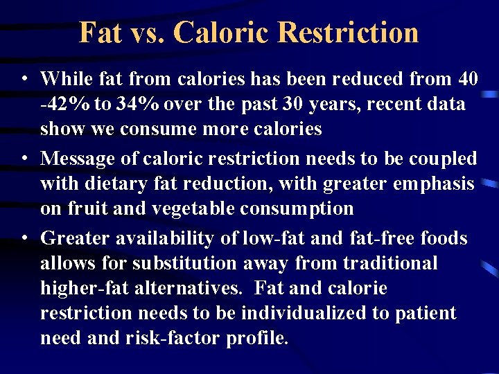 Fat vs. Caloric Restriction • While fat from calories has been reduced from 40