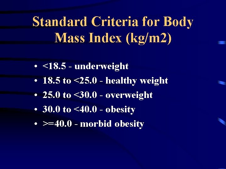 Standard Criteria for Body Mass Index (kg/m 2) • • • <18. 5 -