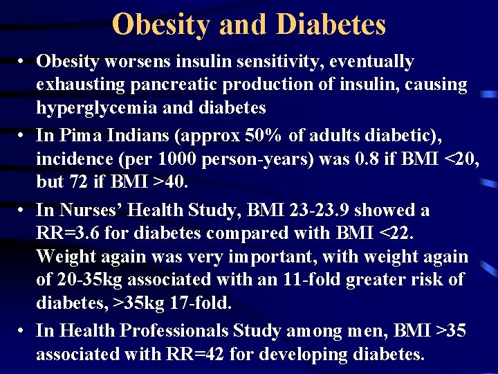 Obesity and Diabetes • Obesity worsens insulin sensitivity, eventually exhausting pancreatic production of insulin,