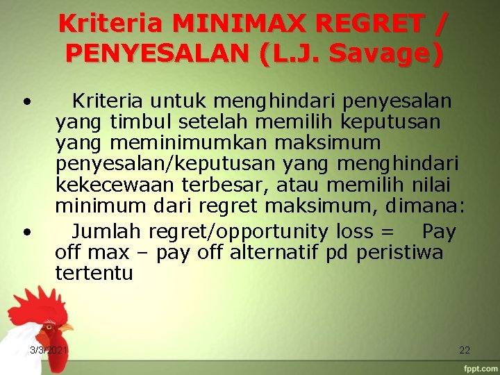Kriteria MINIMAX REGRET / PENYESALAN (L. J. Savage) • • Kriteria untuk menghindari penyesalan