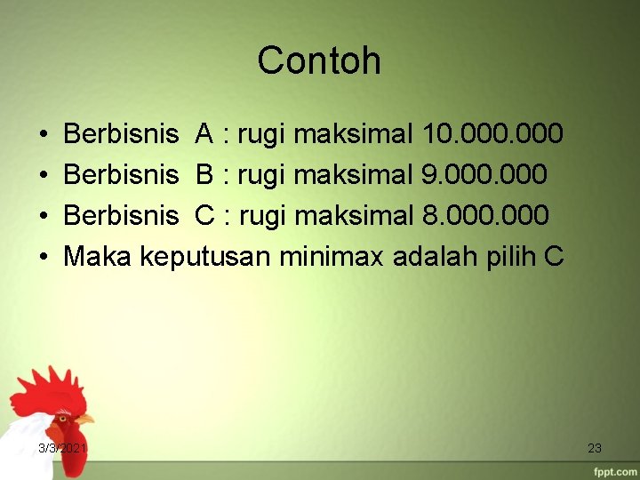 Contoh • • Berbisnis A : rugi maksimal 10. 000 Berbisnis B : rugi