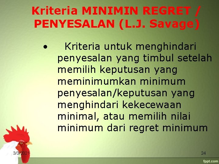 Kriteria MINIMIN REGRET / PENYESALAN (L. J. Savage) • 3/3/2021 Kriteria untuk menghindari penyesalan