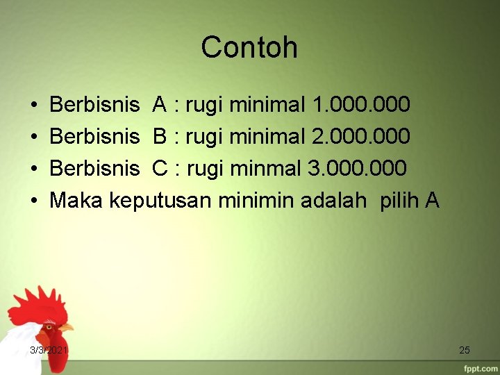 Contoh • • Berbisnis A : rugi minimal 1. 000 Berbisnis B : rugi