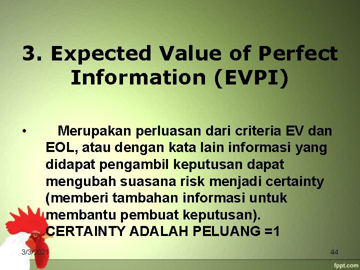 3. Expected Value of Perfect Information (EVPI) • Merupakan perluasan dari criteria EV dan