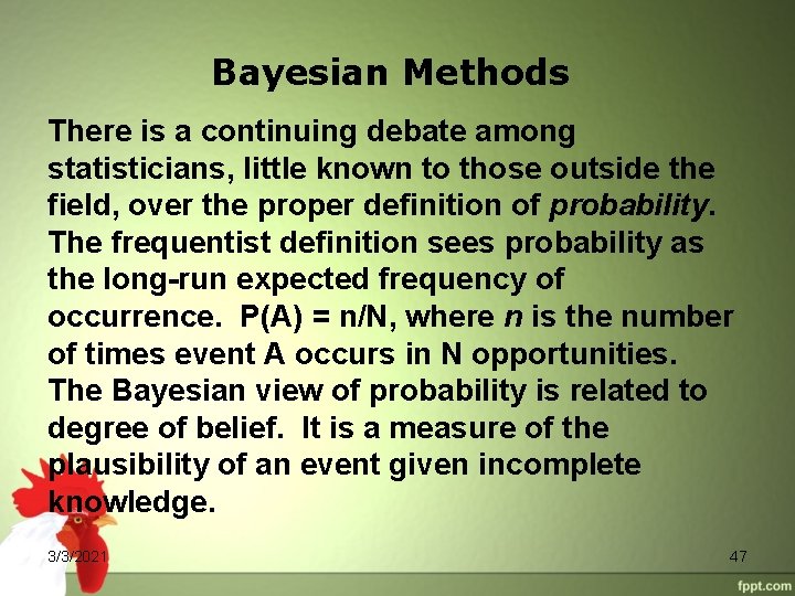 Bayesian Methods There is a continuing debate among statisticians, little known to those outside