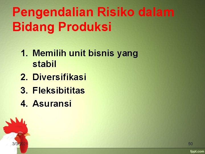 Pengendalian Risiko dalam Bidang Produksi 1. Memilih unit bisnis yang stabil 2. Diversifikasi 3.