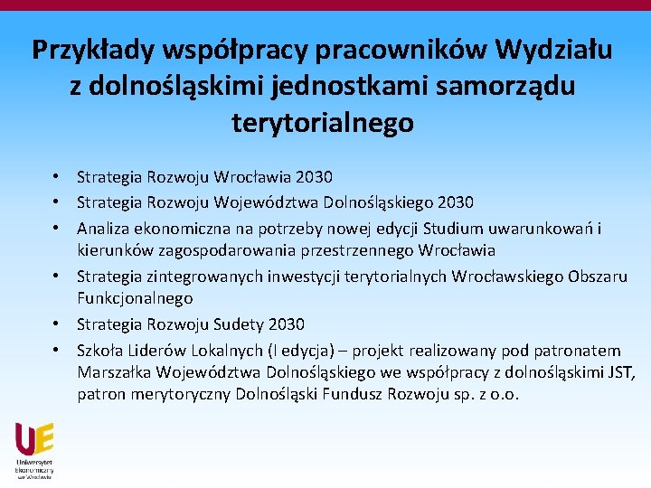 Przykłady współpracy pracowników Wydziału z dolnośląskimi jednostkami samorządu terytorialnego • Strategia Rozwoju Wrocławia 2030