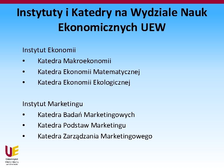Instytuty i Katedry na Wydziale Nauk Ekonomicznych UEW Instytut Ekonomii • Katedra Makroekonomii •