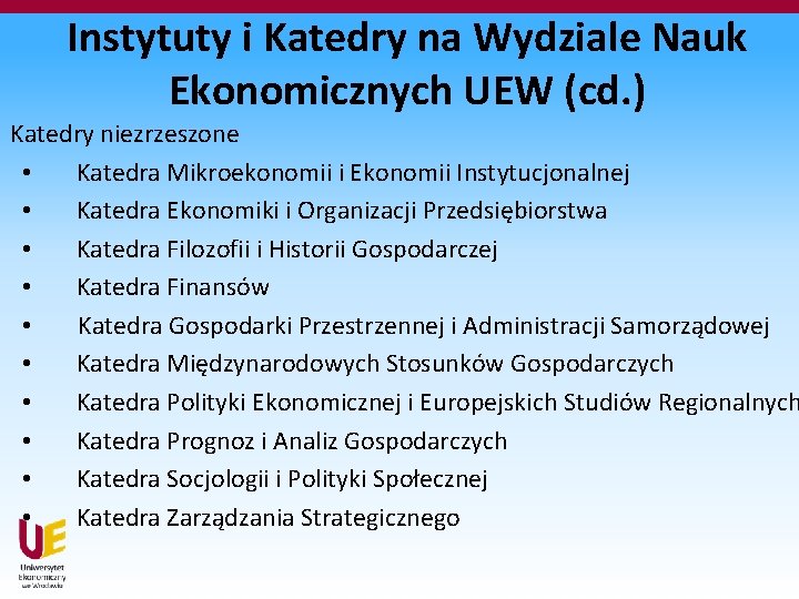 Instytuty i Katedry na Wydziale Nauk Ekonomicznych UEW (cd. ) Katedry niezrzeszone • Katedra