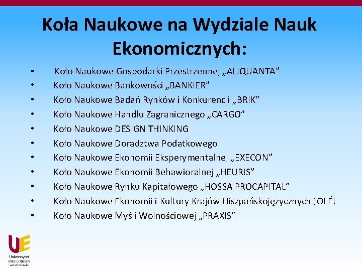 Koła Naukowe na Wydziale Nauk Ekonomicznych: • • • Koło Naukowe Gospodarki Przestrzennej „ALIQUANTA”