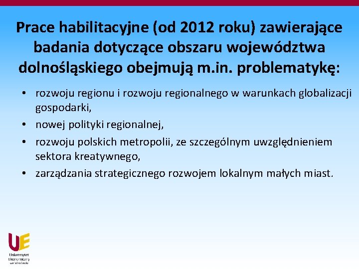 Prace habilitacyjne (od 2012 roku) zawierające badania dotyczące obszaru województwa dolnośląskiego obejmują m. in.