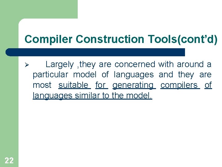 Compiler Construction Tools(cont’d) Ø 22 Largely , they are concerned with around a particular