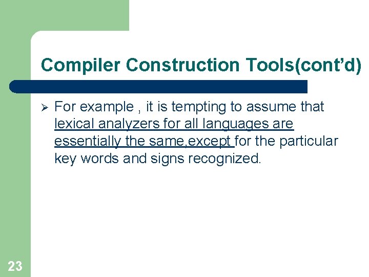 Compiler Construction Tools(cont’d) Ø 23 For example , it is tempting to assume that