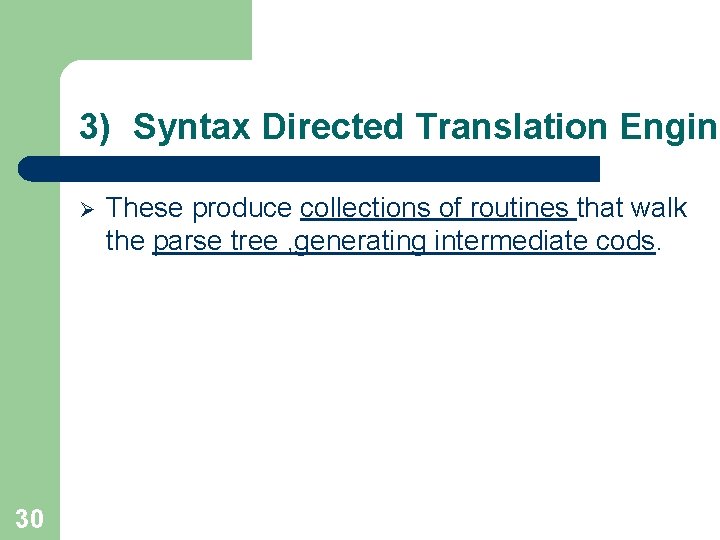 3) Syntax Directed Translation Engine Ø 30 These produce collections of routines that walk