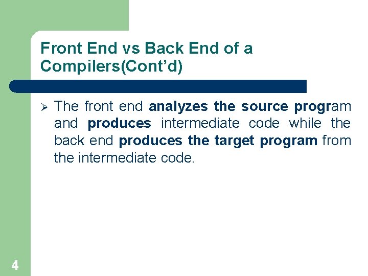 Front End vs Back End of a Compilers(Cont’d) Ø 4 The front end analyzes