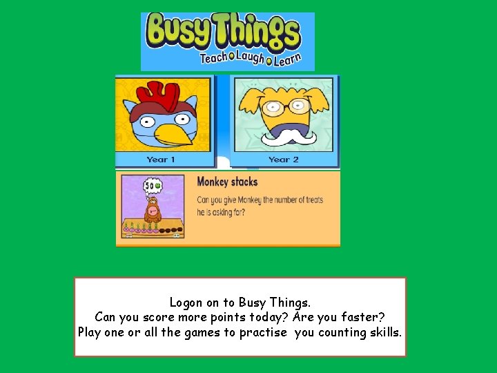 . . Logon on to Busy Things. Can you score more points today? Are