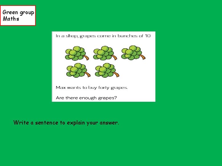 Green group Maths Write a sentence to explain your answer. 