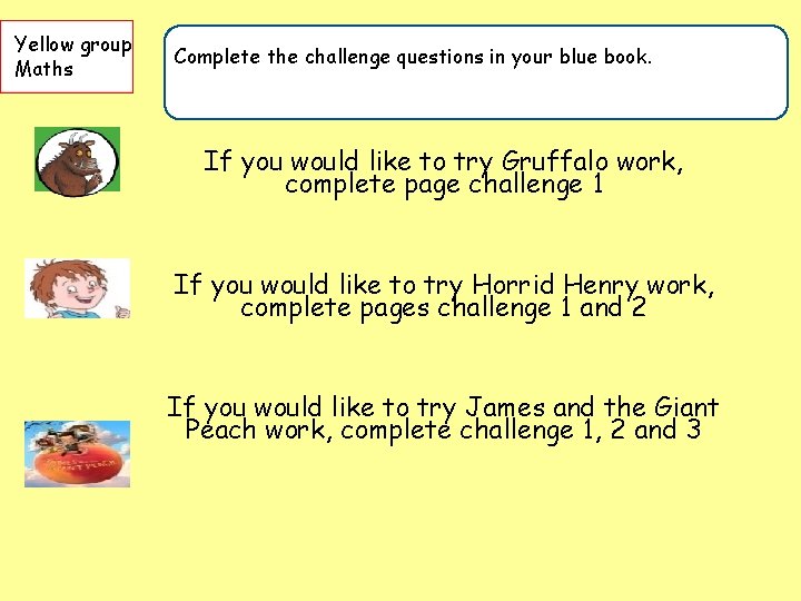 Yellow group Maths Complete the challenge questions in your blue book. If you would