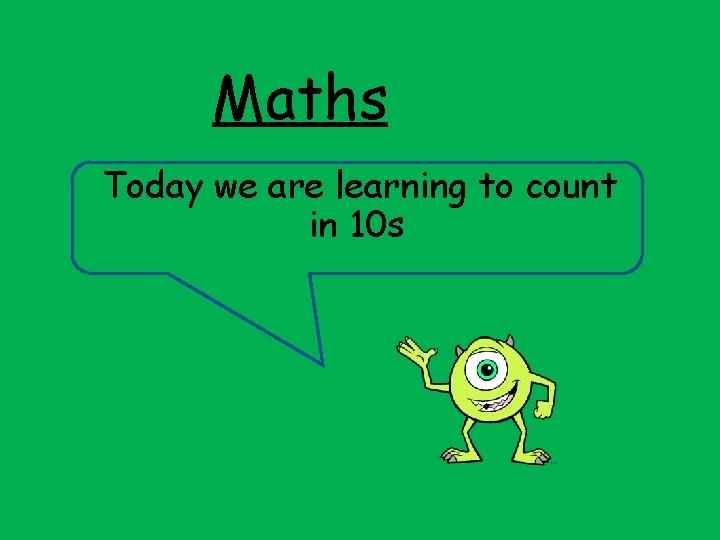 Maths Today we are learning to count in 10 s 