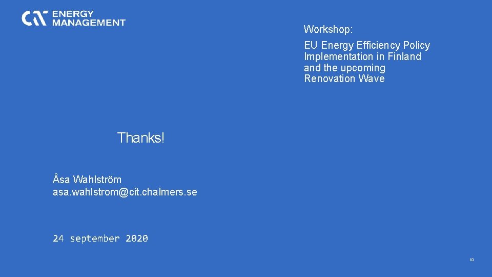 Workshop: EU Energy Efficiency Policy Implementation in Finland the upcoming Renovation Wave Thanks! Åsa