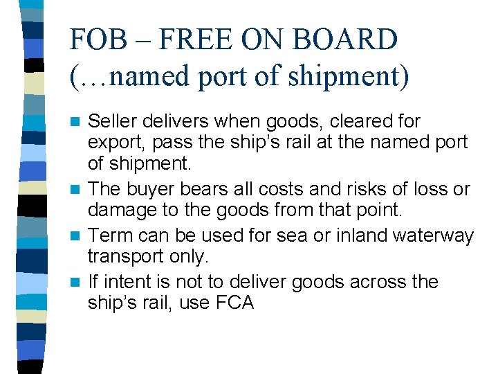 FOB – FREE ON BOARD (…named port of shipment) Seller delivers when goods, cleared