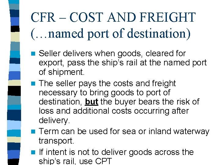 CFR – COST AND FREIGHT (…named port of destination) Seller delivers when goods, cleared